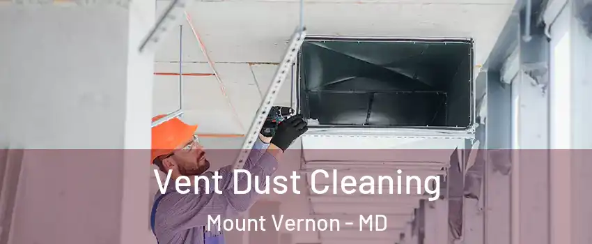 Vent Dust Cleaning Mount Vernon - MD