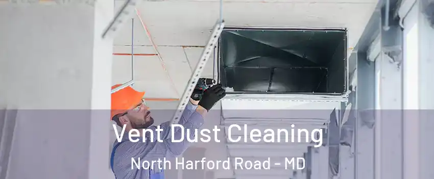 Vent Dust Cleaning North Harford Road - MD