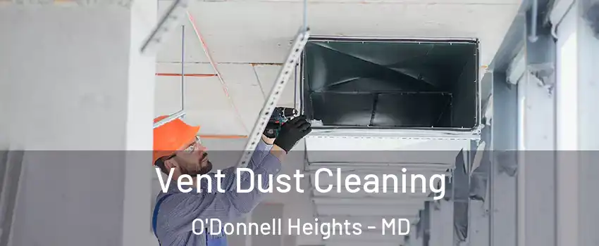 Vent Dust Cleaning O'Donnell Heights - MD