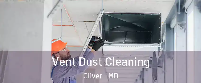 Vent Dust Cleaning Oliver - MD