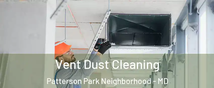 Vent Dust Cleaning Patterson Park Neighborhood - MD