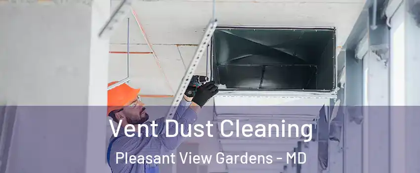 Vent Dust Cleaning Pleasant View Gardens - MD