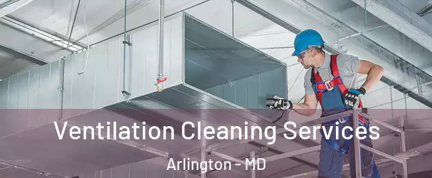Ventilation Cleaning Services Arlington - MD
