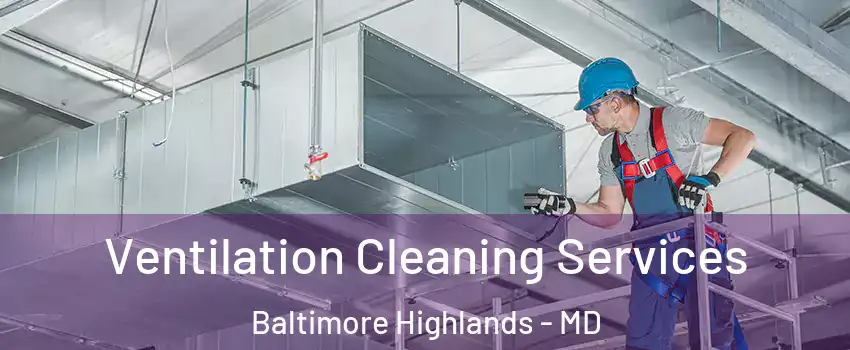 Ventilation Cleaning Services Baltimore Highlands - MD