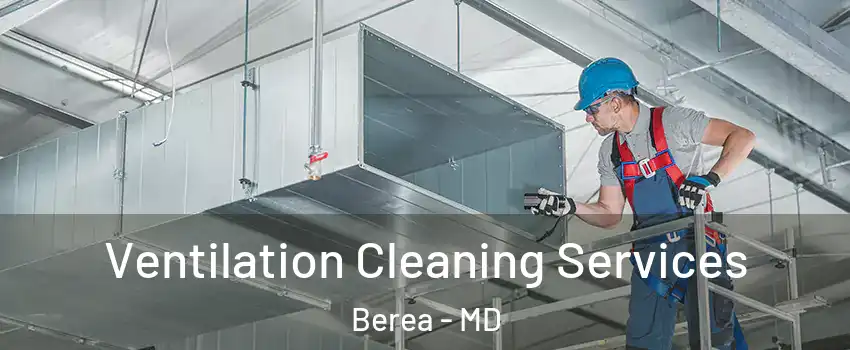 Ventilation Cleaning Services Berea - MD