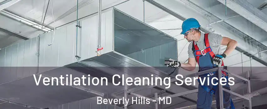 Ventilation Cleaning Services Beverly Hills - MD