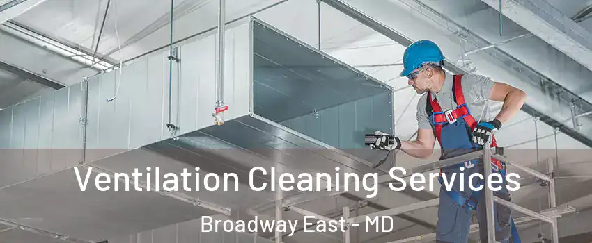 Ventilation Cleaning Services Broadway East - MD