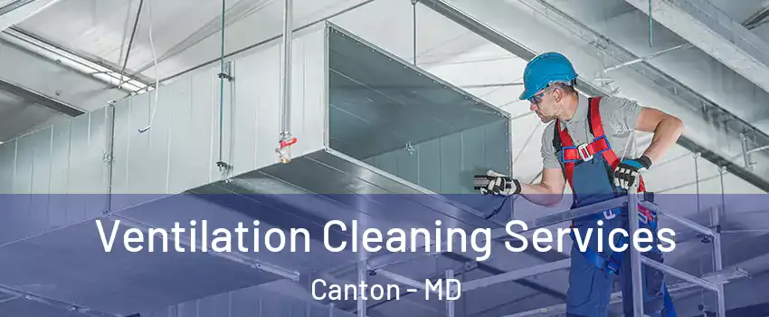 Ventilation Cleaning Services Canton - MD