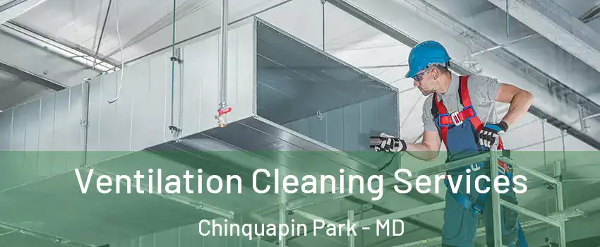 Ventilation Cleaning Services Chinquapin Park - MD