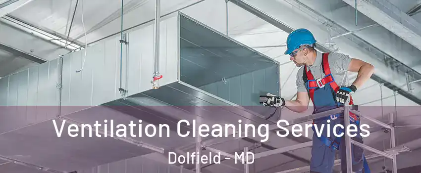 Ventilation Cleaning Services Dolfield - MD