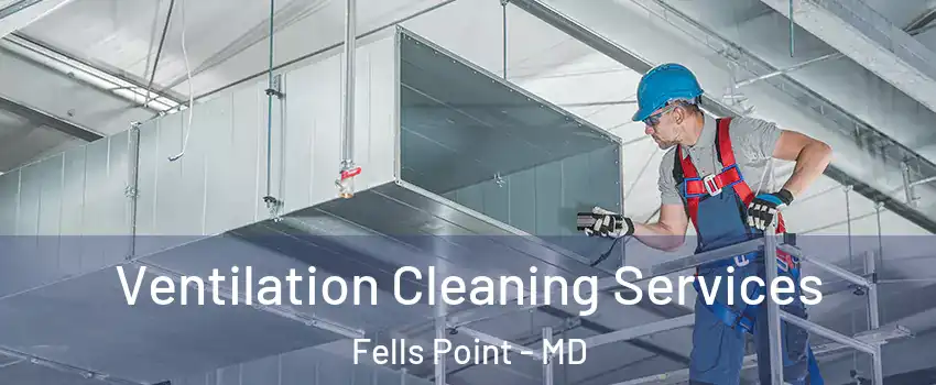 Ventilation Cleaning Services Fells Point - MD