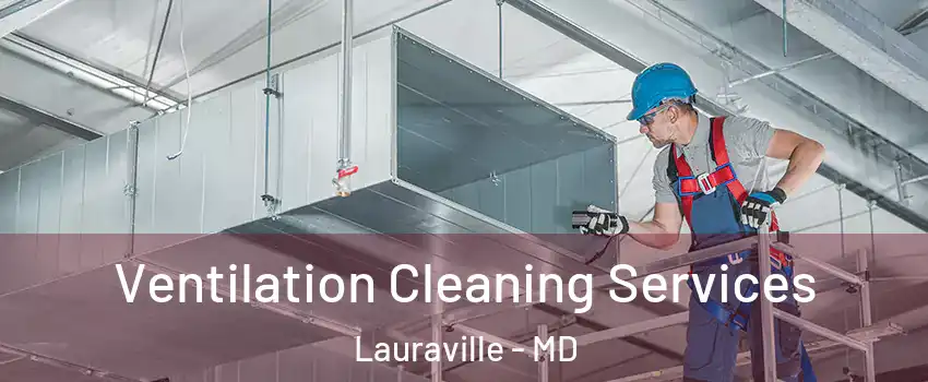 Ventilation Cleaning Services Lauraville - MD