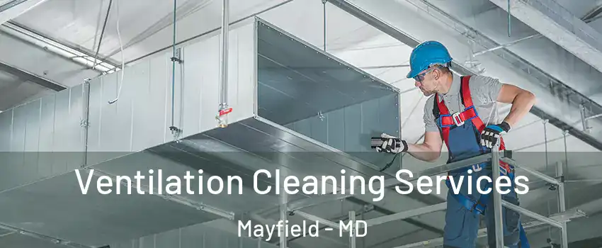 Ventilation Cleaning Services Mayfield - MD