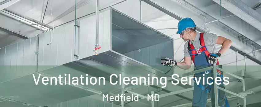 Ventilation Cleaning Services Medfield - MD