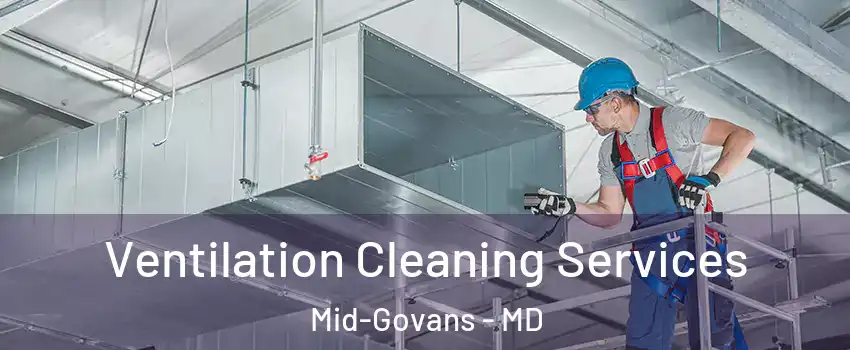 Ventilation Cleaning Services Mid-Govans - MD