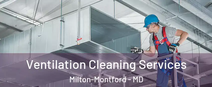 Ventilation Cleaning Services Milton-Montford - MD
