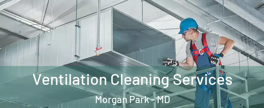Ventilation Cleaning Services Morgan Park - MD