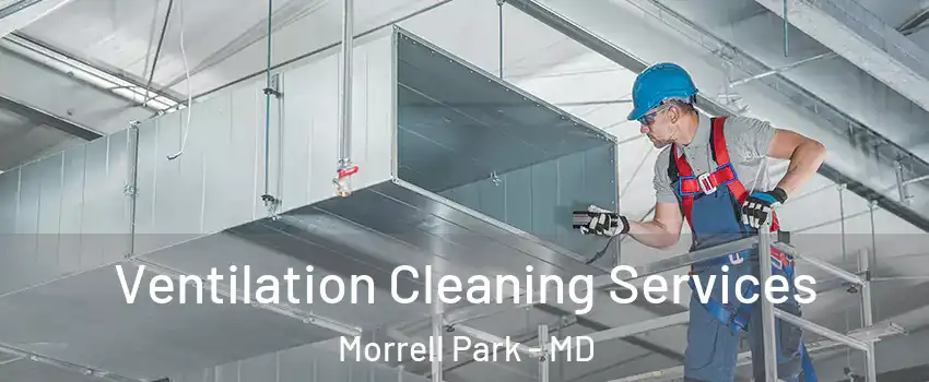 Ventilation Cleaning Services Morrell Park - MD