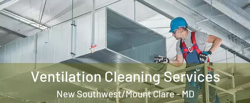 Ventilation Cleaning Services New Southwest/Mount Clare - MD
