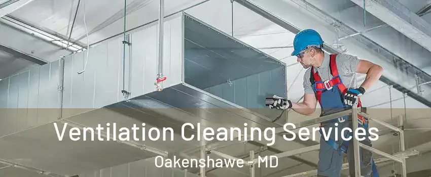 Ventilation Cleaning Services Oakenshawe - MD