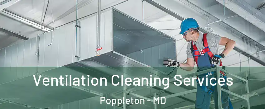 Ventilation Cleaning Services Poppleton - MD