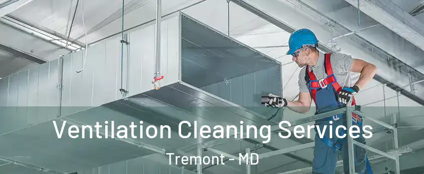 Ventilation Cleaning Services Tremont - MD