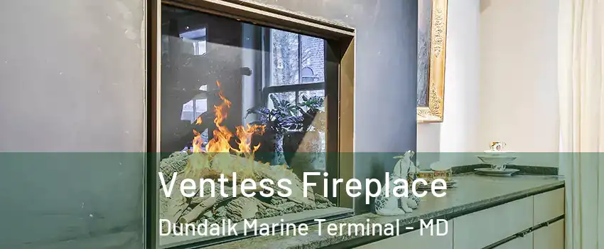 Ventless Fireplace Dundalk Marine Terminal - MD