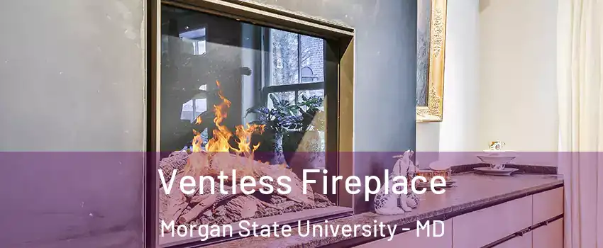 Ventless Fireplace Morgan State University - MD