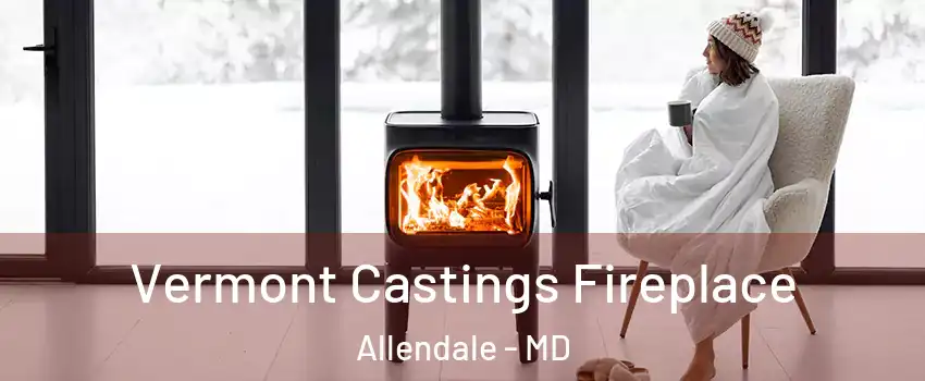 Vermont Castings Fireplace Allendale - MD