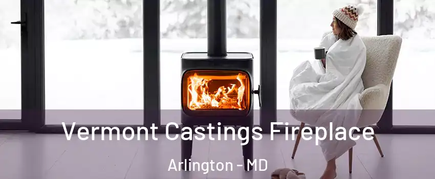Vermont Castings Fireplace Arlington - MD