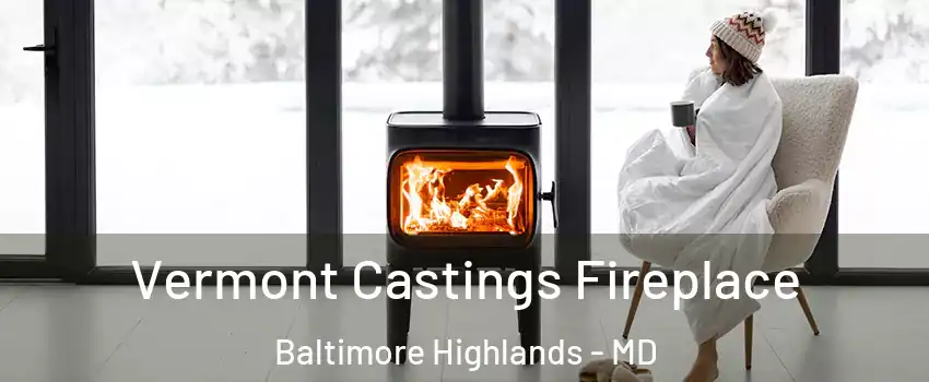 Vermont Castings Fireplace Baltimore Highlands - MD