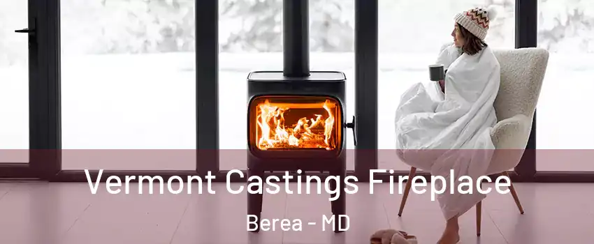 Vermont Castings Fireplace Berea - MD