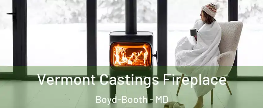 Vermont Castings Fireplace Boyd-Booth - MD