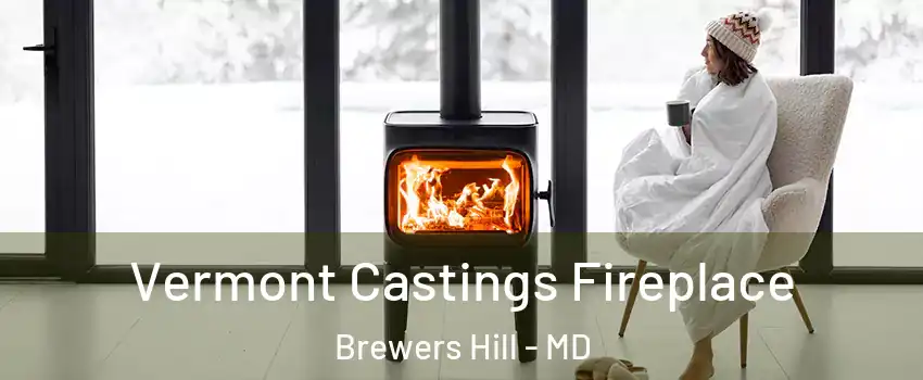 Vermont Castings Fireplace Brewers Hill - MD