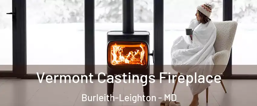 Vermont Castings Fireplace Burleith-Leighton - MD