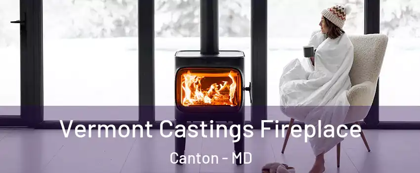 Vermont Castings Fireplace Canton - MD