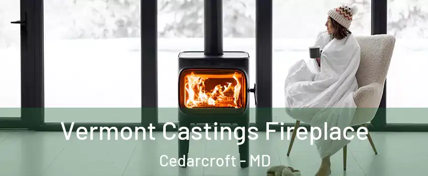 Vermont Castings Fireplace Cedarcroft - MD