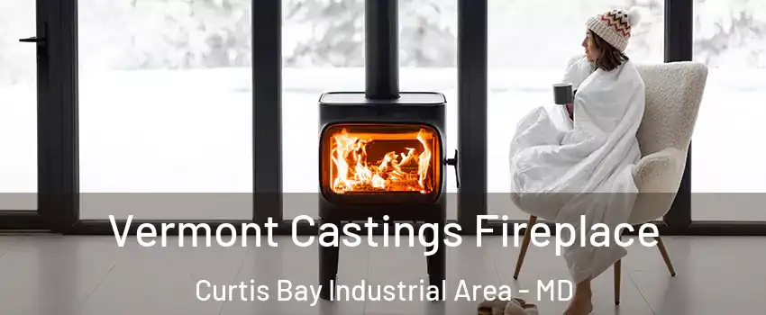 Vermont Castings Fireplace Curtis Bay Industrial Area - MD