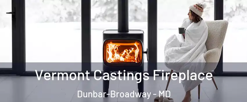 Vermont Castings Fireplace Dunbar-Broadway - MD