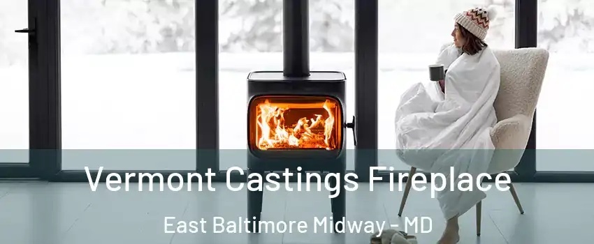 Vermont Castings Fireplace East Baltimore Midway - MD