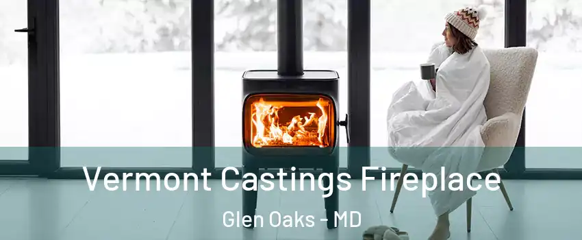 Vermont Castings Fireplace Glen Oaks - MD