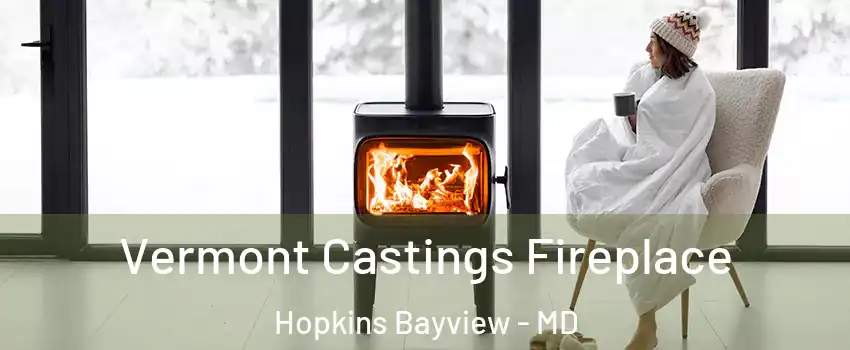 Vermont Castings Fireplace Hopkins Bayview - MD