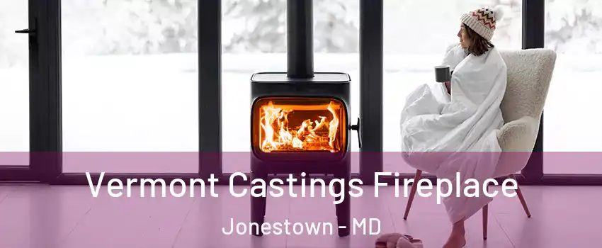 Vermont Castings Fireplace Jonestown - MD