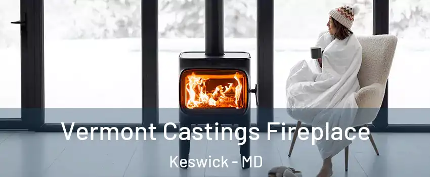 Vermont Castings Fireplace Keswick - MD
