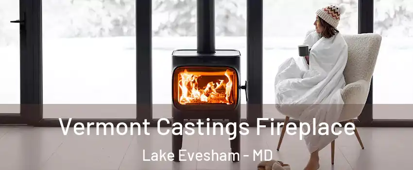 Vermont Castings Fireplace Lake Evesham - MD