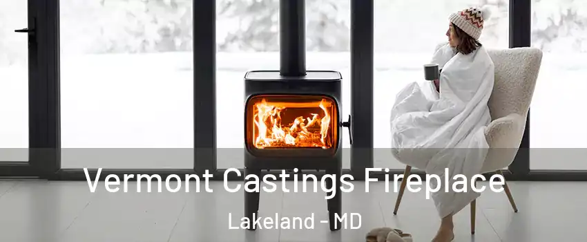 Vermont Castings Fireplace Lakeland - MD