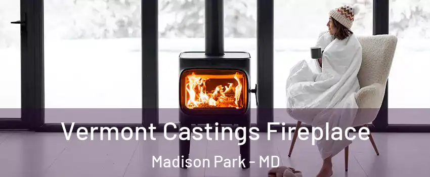 Vermont Castings Fireplace Madison Park - MD