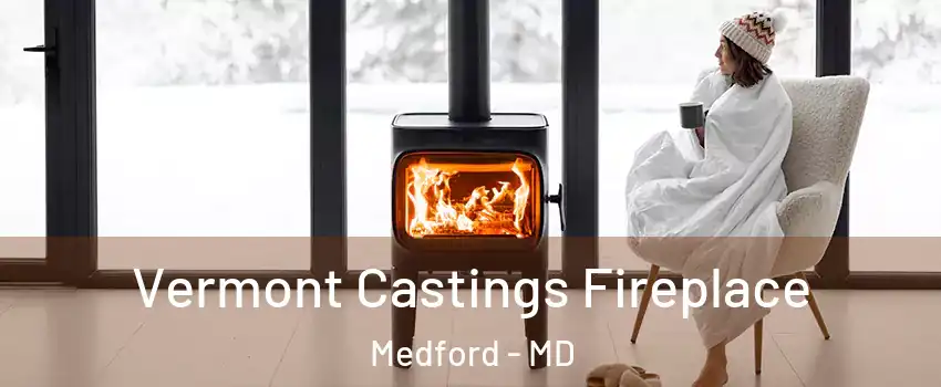 Vermont Castings Fireplace Medford - MD