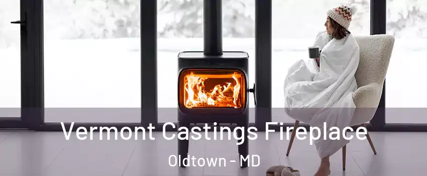 Vermont Castings Fireplace Oldtown - MD