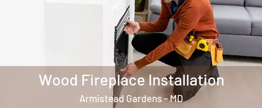 Wood Fireplace Installation Armistead Gardens - MD